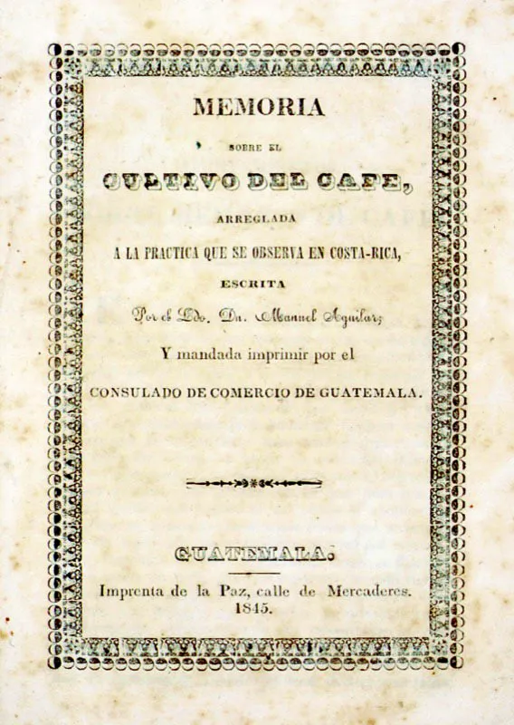 Memoria sobre el cultivo del café, arreglada a la práctica que se observa en Costa Rica (1845), escrita por Manuel Aguilar, socio de la Sociedad Económica, entidad que distribuyó dicho folleto gratuitamente entre las personas interesadas en cultivar café.